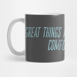 Great things never come from comfort zones Mug